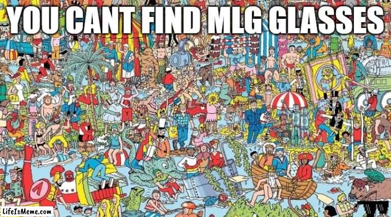 where's waldo | YOU CANT FIND MLG GLASSES | image tagged in where's waldo | made w/ Lifeismeme meme maker