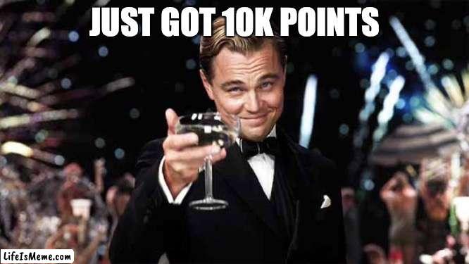 YES 10k | image tagged in raise glass,fun stream | made w/ Lifeismeme meme maker