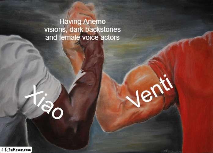 Have a Genshin meme :) | Having Anemo visions, dark backstories and female voice actors; Venti; Xiao | image tagged in memes,epic handshake | made w/ Lifeismeme meme maker