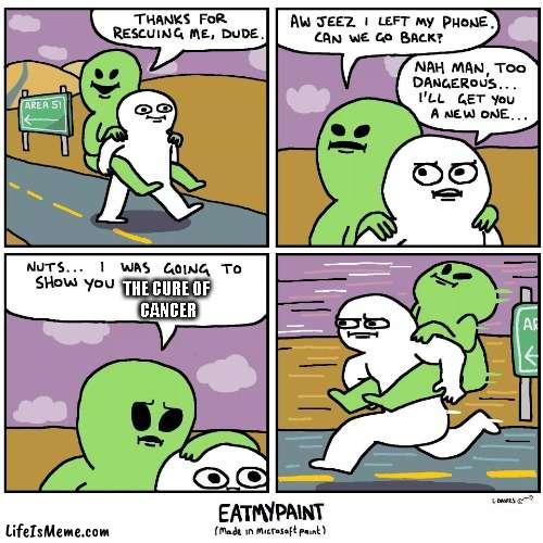 NOW | THE CURE OF 
CANCER | image tagged in thank for rescuing me | made w/ Lifeismeme meme maker