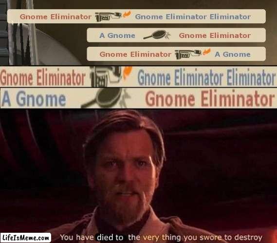 TF2 Gnomeception | image tagged in gnomes,the pyro - tf2,you have become the very thing you swore to destroy,confusion | made w/ Lifeismeme meme maker