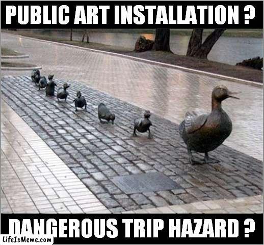 You Decide ! | PUBLIC ART INSTALLATION ? DANGEROUS TRIP HAZARD ? | image tagged in fun,you decide,art,dangerous | made w/ Lifeismeme meme maker