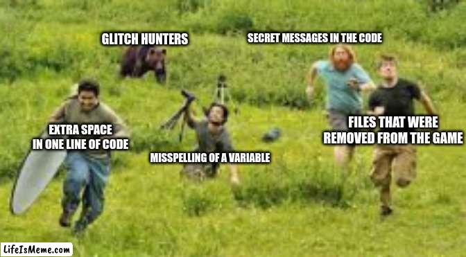 People running from bear | SECRET MESSAGES IN THE CODE; GLITCH HUNTERS; FILES THAT WERE REMOVED FROM THE GAME; EXTRA SPACE IN ONE LINE OF CODE; MISSPELLING OF A VARIABLE | image tagged in people running from bear,funny memes,stop reading the tags,da bears,bruh moment,why are you reading the tags | made w/ Lifeismeme meme maker