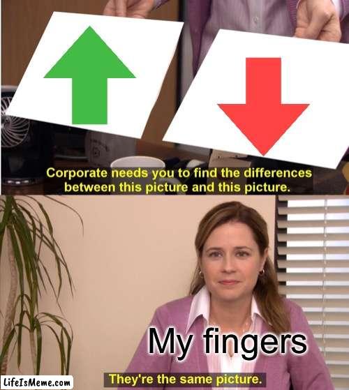 I don’t like using imgflip on my phone | My fingers | image tagged in memes,they're the same picture | made w/ Lifeismeme meme maker