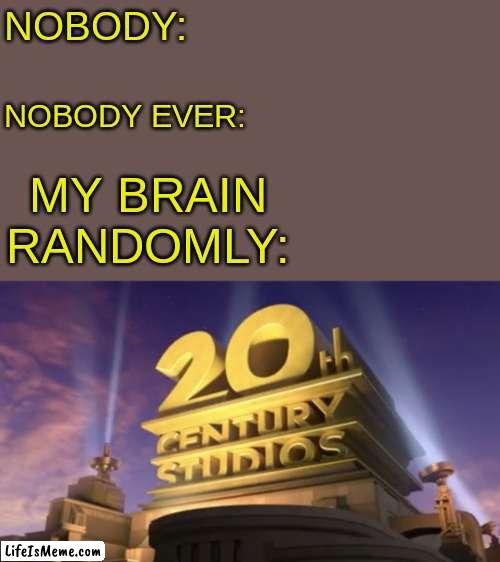 du tu tu du du du du bum  du  du dum (Anyone else?) | NOBODY:; NOBODY EVER:; MY BRAIN RANDOMLY: | image tagged in middle school,fun,thatdumbshityeetman,happy birthday,gaming | made w/ Lifeismeme meme maker