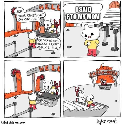 dji | I SAID F TO MY MOM | image tagged in extra-hell | made w/ Lifeismeme meme maker