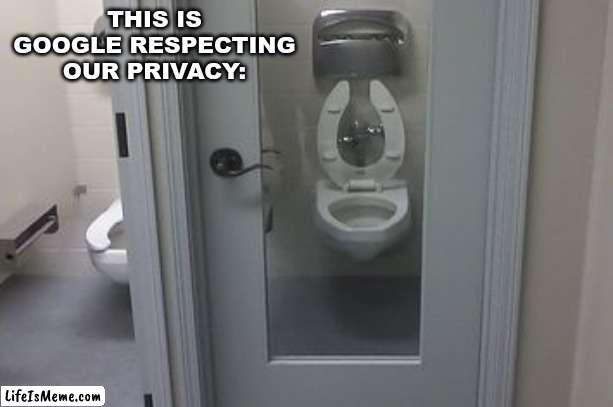 thanks, google. | THIS IS GOOGLE RESPECTING OUR PRIVACY: | image tagged in memes,toilet,google,fbi watching us | made w/ Lifeismeme meme maker
