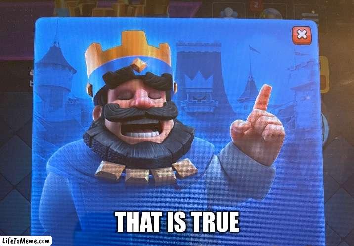 Clash Royale yes template | THAT IS TRUE | image tagged in new template,clash royale | made w/ Lifeismeme meme maker
