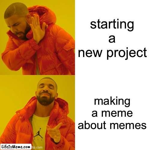 Found a good ai meme | starting a new project; making a meme about memes | image tagged in memes,drake hotline bling | made w/ Lifeismeme meme maker