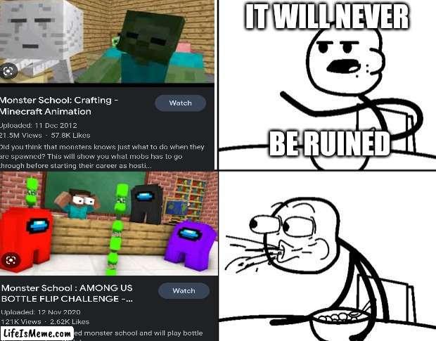 They Ruined It With Clickbait | IT WILL NEVER 
 
 
 
BE RUINED | image tagged in monster school,minecraft memes,minecraft villagers,clickbait,why are you reading the tags,stop reading the tags | made w/ Lifeismeme meme maker