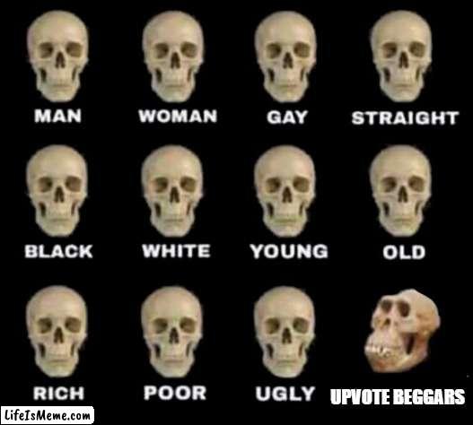 i hate upvote beggars | UPVOTE BEGGARS | image tagged in idiot skull,stop upvote begging | made w/ Lifeismeme meme maker