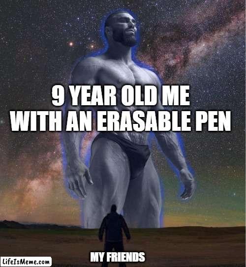 I feel so powerful | 9 YEAR OLD ME WITH AN ERASABLE PEN; MY FRIENDS | image tagged in omega chad,memes,meme | made w/ Lifeismeme meme maker