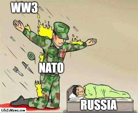 NATO Protecting Russia from WW3 | WW3; NATO; RUSSIA | image tagged in soldier protecting sleeping child,russia,ww3,nato | made w/ Lifeismeme meme maker