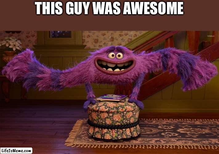 He was the most sus character in this whole movie | THIS GUY WAS AWESOME | image tagged in mu,monsters university,art | made w/ Lifeismeme meme maker