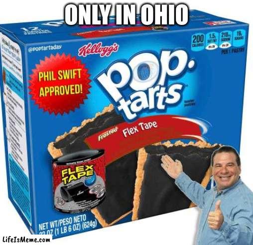 yum. | ONLY IN OHIO | image tagged in poptart,ohio | made w/ Lifeismeme meme maker