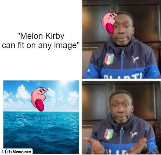 Does he really? | "Melon Kirby can fit on any image" | image tagged in khaby lame,memes,kirby | made w/ Lifeismeme meme maker