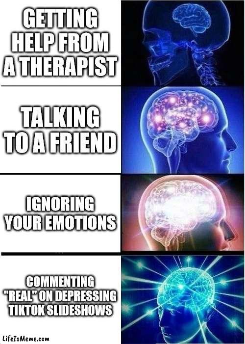 Real. | GETTING HELP FROM A THERAPIST; TALKING TO A FRIEND; IGNORING YOUR EMOTIONS; COMMENTING "REAL" ON DEPRESSING TIKTOK SLIDESHOWS | image tagged in memes,real,depressing tiktok slideshows | made w/ Lifeismeme meme maker