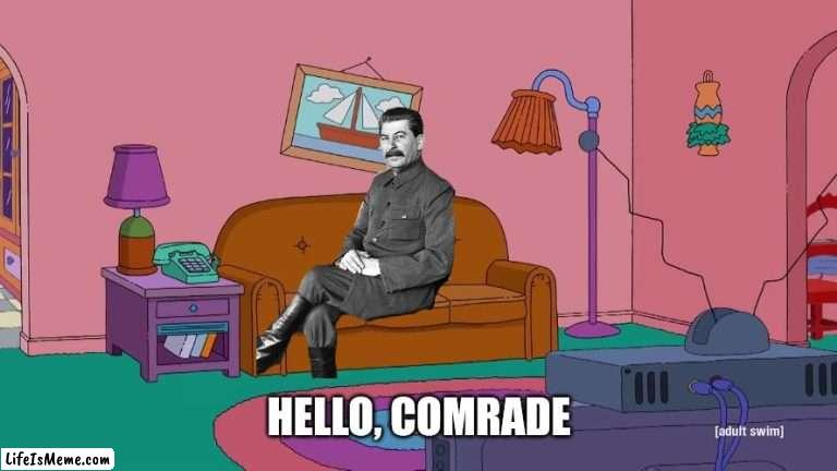 Stalin in the Simpson! | HELLO, COMRADE | image tagged in the simpsons,simpsons,homer simpson,stalin | made w/ Lifeismeme meme maker