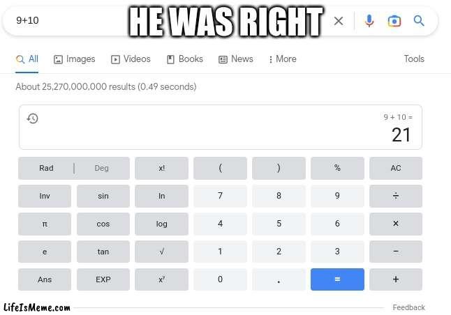 HE WAS RIGHT | HE WAS RIGHT | image tagged in meme,real | made w/ Lifeismeme meme maker