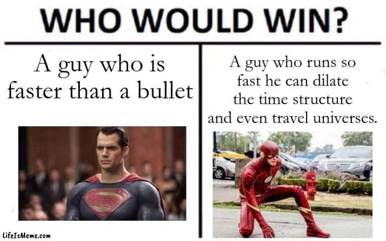 Bruh why DC | A guy who is faster than a bullet; A guy who runs so fast he can dilate the time structure and even travel universes. | image tagged in memes,who would win | made w/ Lifeismeme meme maker