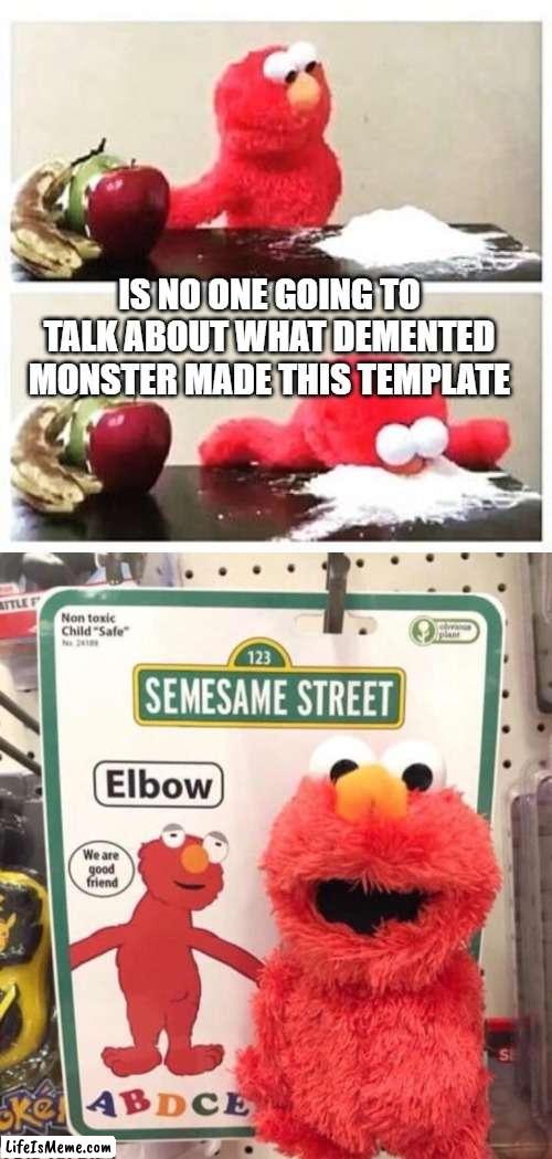 mickey is next | IS NO ONE GOING TO TALK ABOUT WHAT DEMENTED MONSTER MADE THIS TEMPLATE | image tagged in elmo cocaine | made w/ Lifeismeme meme maker
