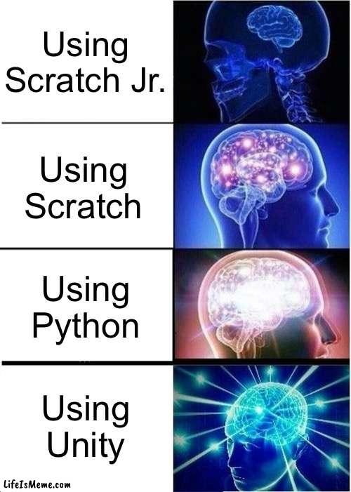 What do you code on? | Using Scratch Jr. Using Scratch; Using Python; Using Unity | image tagged in memes,expanding brain,coding | made w/ Lifeismeme meme maker