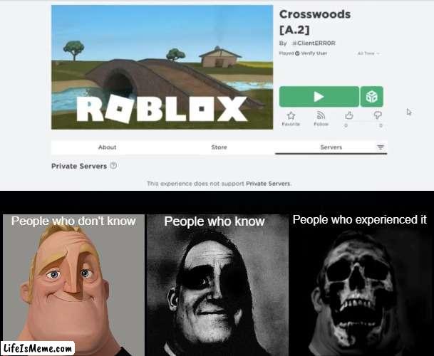 Roblox crosswoods meme | People who experienced it; People who don't know; People who know | image tagged in black background,roblox | made w/ Lifeismeme meme maker