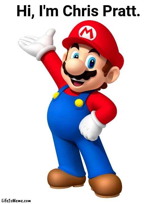 Itsa me | Hi, I'm Chris Pratt. | image tagged in mario,super mario,chris pratt,movie | made w/ Lifeismeme meme maker