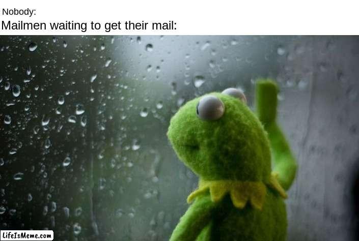 Mailman | image tagged in kermit window,mailman | made w/ Lifeismeme meme maker