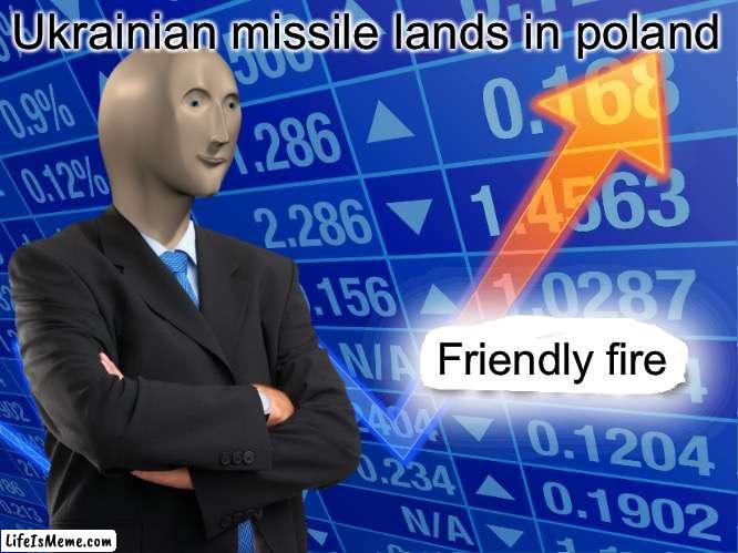 It seems there is an impostor among us… | Ukrainian missile lands in poland; Friendly fire | image tagged in empty stonks | made w/ Lifeismeme meme maker