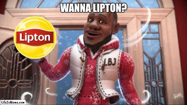 Wanna Sprite Cranberry | WANNA LIPTON? | image tagged in wanna sprite cranberry | made w/ Lifeismeme meme maker