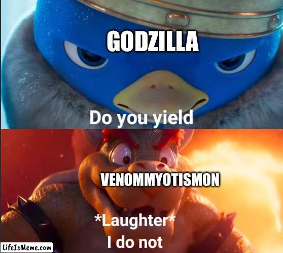 VenomMyotismon vs. Godzilla:The fight of the century | GODZILLA; VENOMMYOTISMON | image tagged in do you yield | made w/ Lifeismeme meme maker