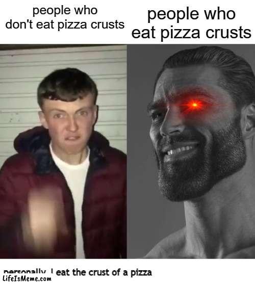 There's nothing wrong with pizza crusts! | people who eat pizza crusts; people who don't eat pizza crusts; personally, I eat the crust of a pizza | image tagged in average fan vs average enjoyer,pizza,gigachad | made w/ Lifeismeme meme maker