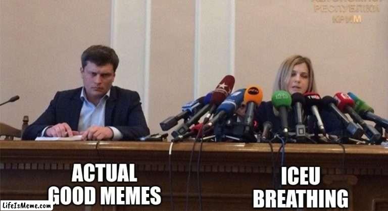 society | ACTUAL GOOD MEMES; ICEU BREATHING | image tagged in man and woman microphone | made w/ Lifeismeme meme maker