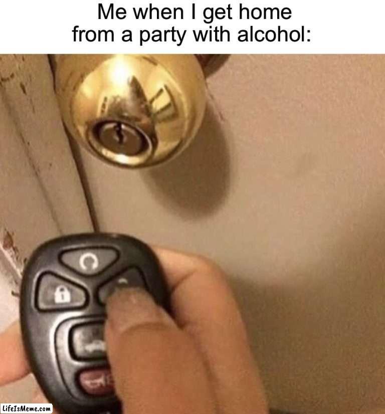 I can’t even imagine…lol | Me when I get home from a party with alcohol: | image tagged in memes,funny,relatable memes,alcohol,party,hmmm | made w/ Lifeismeme meme maker