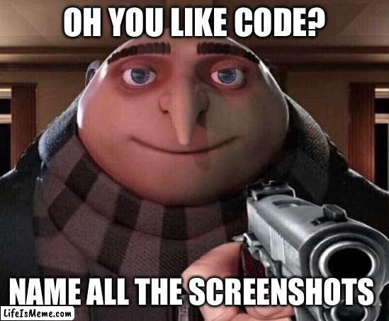 Well there’s this one that’s a dumpster fire… | OH YOU LIKE CODE? NAME ALL THE SCREENSHOTS | image tagged in gru gun,elon musk | made w/ Lifeismeme meme maker