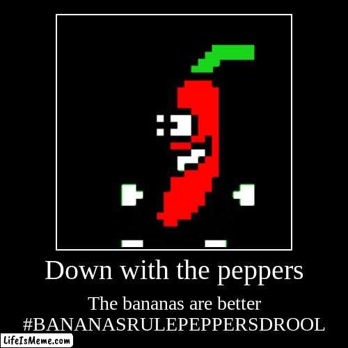DOWN WITH PEPPERS | image tagged in funny,demotivationals | made w/ Lifeismeme demotivational maker