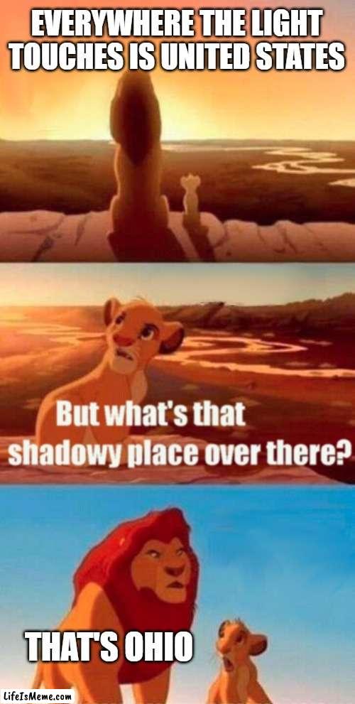why is ohio weird | EVERYWHERE THE LIGHT TOUCHES IS UNITED STATES; THAT'S OHIO | image tagged in memes,simba shadowy place,ohio | made w/ Lifeismeme meme maker