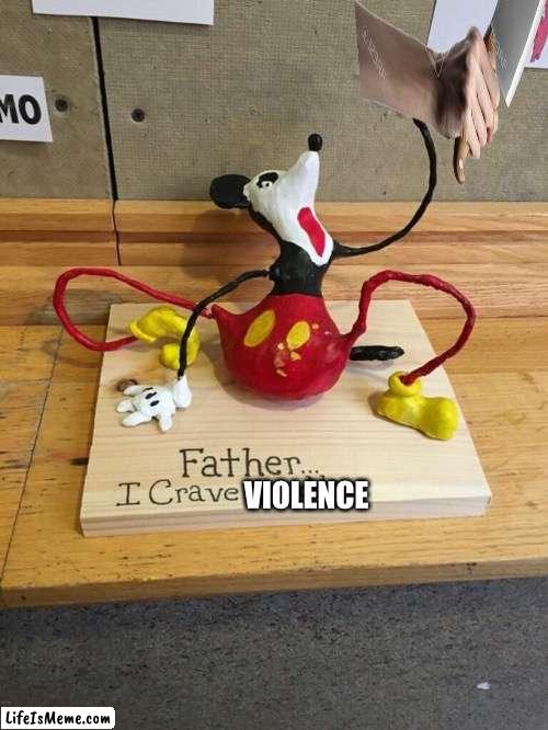 Father I crave cheddar | VIOLENCE | image tagged in father i crave cheddar,mickey mouse,knife | made w/ Lifeismeme meme maker