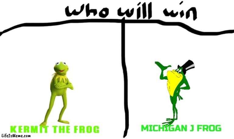 battle of the frogs | MICHIGAN J FROG; KERMIT THE FROG | image tagged in who will win,frogs,battle | made w/ Lifeismeme meme maker