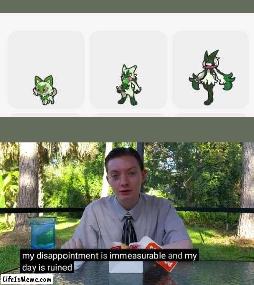 HOW HARD WAS IT TO STAY ON ALL FOURS!? YOU BLEW IT | image tagged in my disappointment is immeasurable,pokemon scarlet and violet,sprigatito,pokemon,mildly infuriating,disappointing | made w/ Lifeismeme meme maker