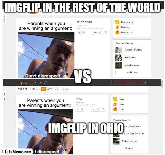 Cant make memes in ohio | IMGFLIP IN THE REST OF THE WORLD; VS; IMGFLIP IN OHIO | image tagged in ohio | made w/ Lifeismeme meme maker