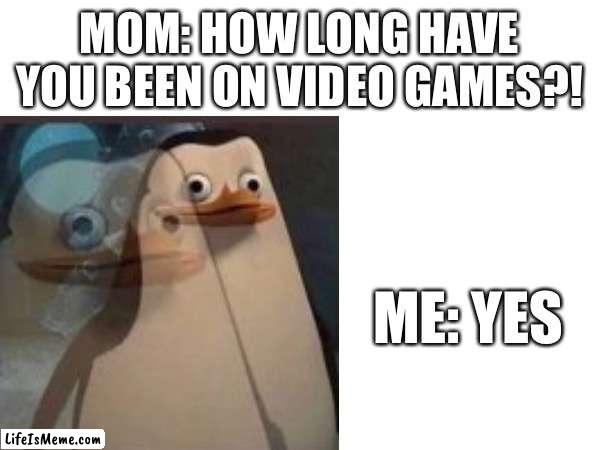 After spending 946 hours playing Minecraft | MOM: HOW LONG HAVE YOU BEEN ON VIDEO GAMES?! ME: YES | image tagged in bruh | made w/ Lifeismeme meme maker