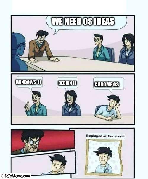 chrome os is good. only problem is that you cant install obs studio | WE NEED OS IDEAS; WINDOWS 11; CHROME OS; DEBIAN 11 | image tagged in employee of the month,chromebook,google chrome | made w/ Lifeismeme meme maker