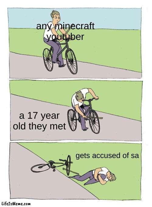 stampy and dantdm better not fail me | any minecraft youtuber; a 17 year old they met; gets accused of sa | image tagged in memes,bike fall | made w/ Lifeismeme meme maker