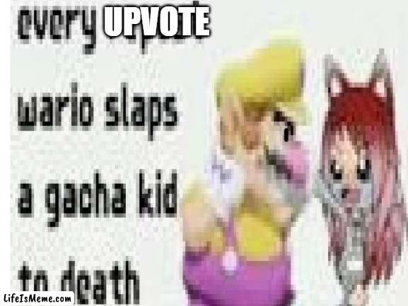just upvote | UPVOTE | image tagged in memes,wario,mario,gacha kid | made w/ Lifeismeme meme maker