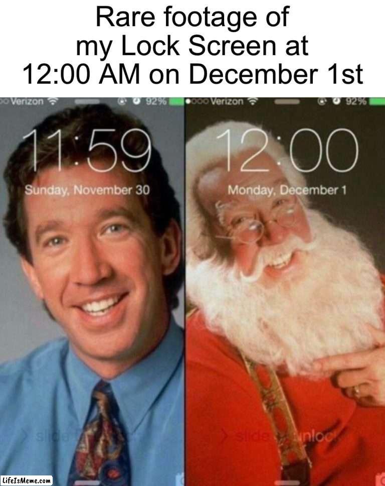 (I didn’t take this photo fyi) | Rare footage of my Lock Screen at 12:00 AM on December 1st | image tagged in memes,funny,december,christmas,true story,relatable memes | made w/ Lifeismeme meme maker