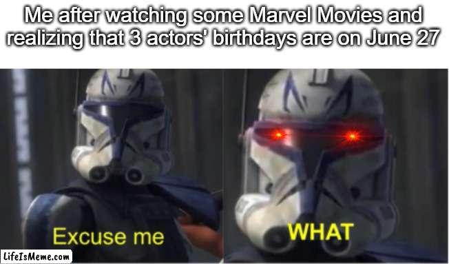June 27 IN A NUTSHELL | Me after watching some Marvel Movies and realizing that 3 actors' birthdays are on June 27 | image tagged in excuse me what,spiderman | made w/ Lifeismeme meme maker