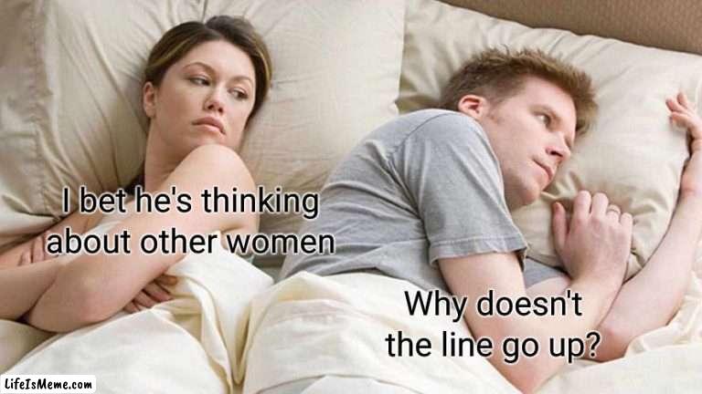 other women but it's really the line | I bet he's thinking about other women; Why doesn't the line go up? | image tagged in memes,i bet he's thinking about other women,bitcoin | made w/ Lifeismeme meme maker