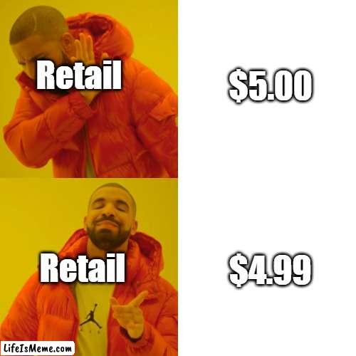 True or what | $5.00; Retail; $4.99; Retail | image tagged in memes,drake hotline bling | made w/ Lifeismeme meme maker